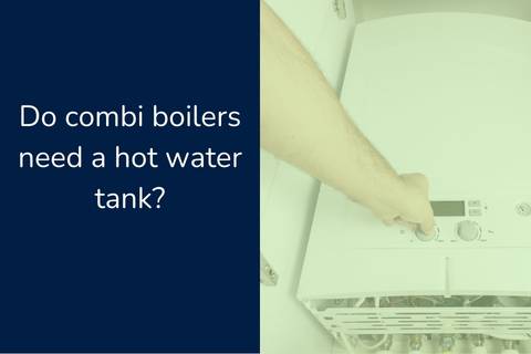Do I need a water tank with a combi bolier?