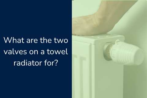 What are the two valves on towel radiator for?