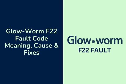 Glow-Worm F22 Fault Code Meaning, Cause & Fixes