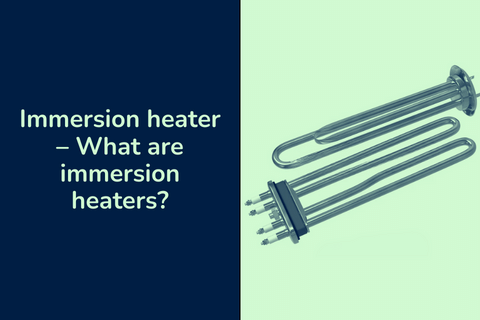 Immersion heater – What are immersion heaters?