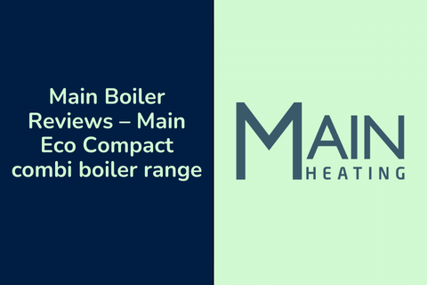 Main Boiler Reviews and Main Eco Compact combi boiler range