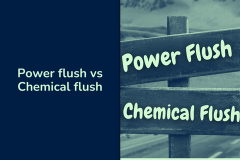 Power Flush vs Chemical Flush – Which is the best?