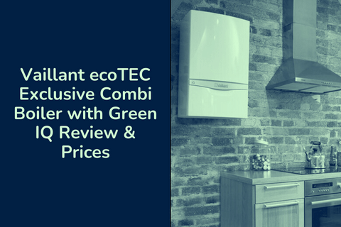 Vaillant ecoTEC Exclusive Combi Boiler with Green IQ Review & Prices