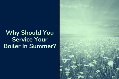 Why Should You Service Your Boiler In Summer?